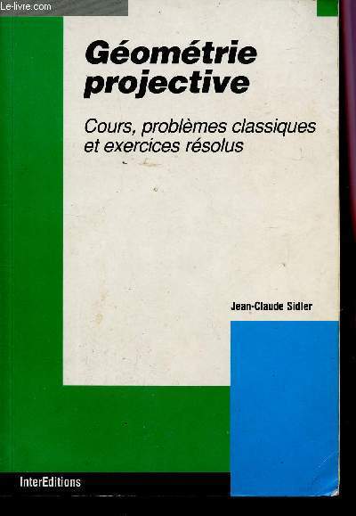 GEOMETRIE PROJECTIVE - COURS, PROBLEMES CLASSIQUES ET EXERCICES RESOLUS.