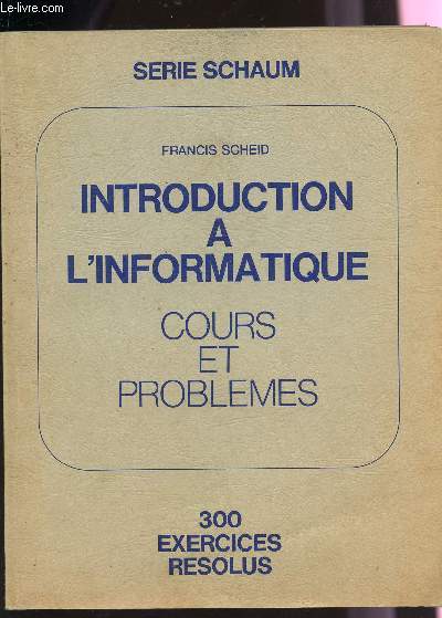INTRODUCTION A L'INFORMATIQUE - COURS ET PROBLEMES - 300 EXERCICES RESOLUS / COLLECTION 
