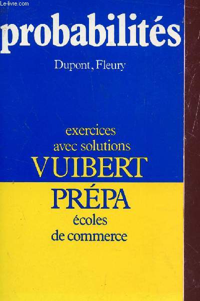 PROBABILITES / EXERCICES AVEC SOLUTIONS - VUIBERT PREPA - ECOLES DE COMMERCE.