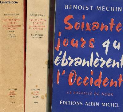 SOIXANTE JOURS QUI EBRANLERENT L'OCCIDENT - EN 3 VOLUMES : LA BATAILLE DU NORD + LA BATAILLE DE FRANCE + LA FIN DU REGIME.
