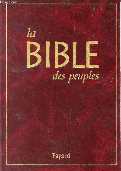 LA BIBLE DES PEUPLES - TRADUITE DES TEXTES ORIGINAUX HEBREUX ET GRECS.