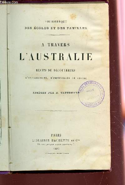 A TRAVERS L'AUSTRALIE - RECITS ET DECOUVERTES, D'EXPORATIONS, D'IMPRESSIOSN DE VOYAGE / BIBLIOTHEQUE DES ECOLES ET DES FAMILLES.