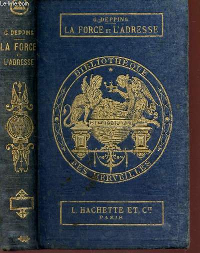 LA FORCE ET L'ADRESSE : AGILITE, SOUPLESSE, DEXTERITE - LES EXERCICES DU CORPS CHEZ LES ANCIENS ET CHEZ LES MODERNES  / LA BIBLIOTHEQUE DES MERVEILLES.