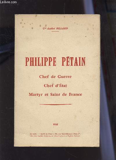 PHILIPPE PETAIN, CHEF DE GUERRE, CHEF D'ETAT, MARTYR ET SAINT DE FRANCE.