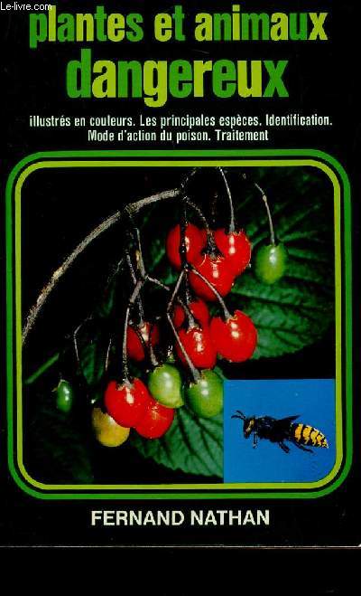 PLANTES ET ANIMAUX DANGEREUX / LES PRINCIPALES ESPECES - IDENTIFICATION - MODE D'ACTION DU POISON.