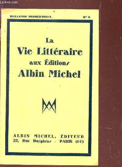 LA VIE LITTERAIRE AUX EDITIONS ALBIN MICHEL / N6 DU BULLETIN TRIMESTRIEL - AVRIL JUIN 1931 - Cinq minutes avec quelques une de nos crivains coloniaux - le grand prix des franais d'asie herbert wild - petites nouvelles - viennent de sortir des presses -