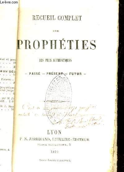 RECUEIL COMPLET DES PROPHETIES LES PLUS AUTHENTIQUES  / PASSE - PRESENT - FUTUR.