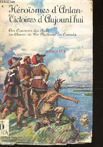HEROISMES D'ANTAN - VICTOIRE D'AUJOURD'HUI / Des coureurs des bois au chemin de fer National du Canada.