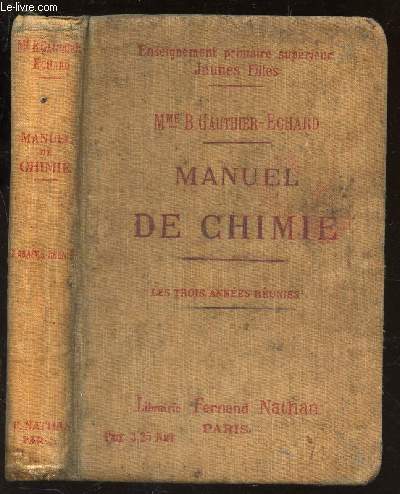 MANUEL DE CHIMIE - Ecoles superieures (jeunes filles) - cours lmentaires - candidates au brevet elementaire et a l'ecole normale / LES 3 ANNEES REUNIES