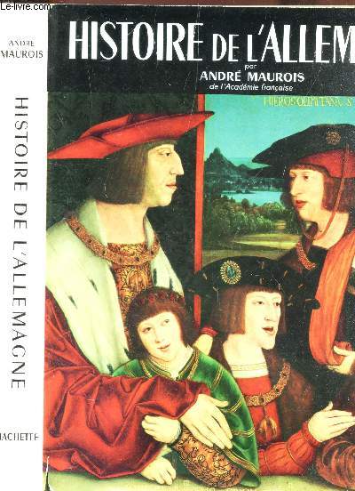 HISTOIRE DE L'ALLEMAGNE / de la Germanie au Saint Empire - prhistoire et Germanie - papes et empereurs - nouvelles dysnasties - les temps modernes - les rvolutions - par le fer et par le sang