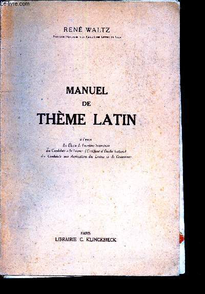 MANUEL DE THEME LATIN - A l'usage des eleves de Premiere superieure des Candidats a la Licence (certificat d'Etudes Latines) des candidats aux agragations des Lettres et de Grammaire.