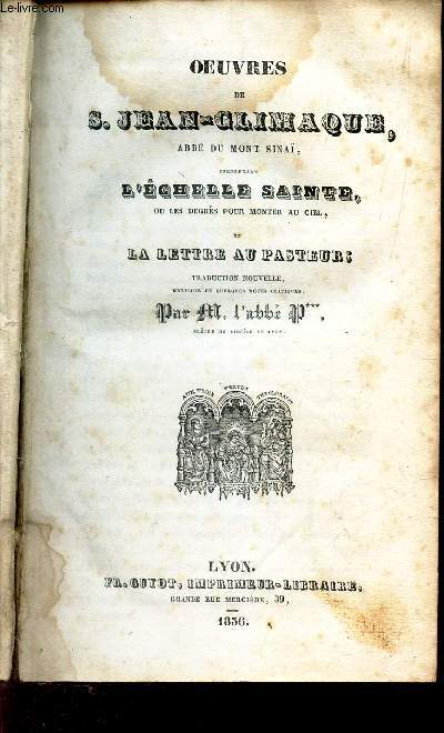 OEUVRES DE S. JEAN-CLIMAQUE, ABBE DU MONT SINA - COMPRENAND L'ECHELLE SAINTE, ou les degrs pour monter au ciel, et la lettre au PAsteur /