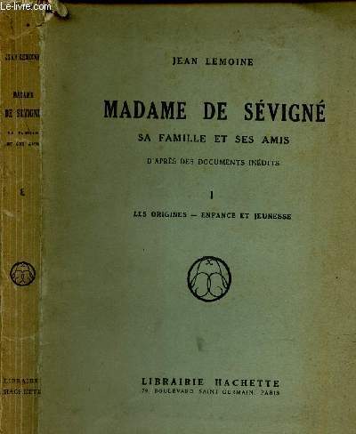 MADAME DE SEVIGNE - SA FAMILLE ET SES AMIS - TOME 1 LES ORIGINES, ENFANCE T JEUNESSE.