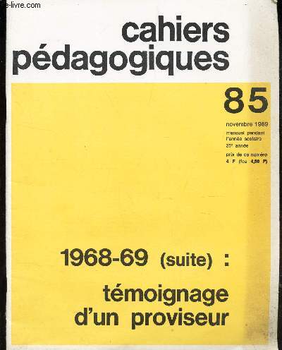 CAHIERS PEDAGOGIQUES - N85 - NOVEMBRE 1969 / 1968-69 (SUITE) : TEMOIGNAGE D'UN PROVISEUR