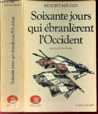 SOIXANTE JOURS QUI EBRANLERENT L'OCCIDENT - 10 MAI - 10 JUILLET 1940.