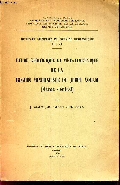 ETUDE GEOLOGIQUE ET METALLOGENIQUE DE MA REGION MINERALISEE DU JEBEL AOUAM (Maroc Central) / NOTES ET MEMOIRES DU SERVICE GEOLOGIQUE N132.