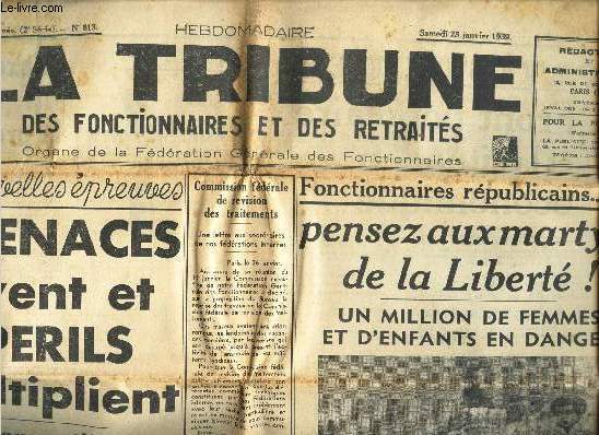 LA TRIBUNE  DES FONCTIONNAIRES ET DES RETRAITES - N813 - 28 janv 1939 / Les menaces s'zelevent et les perils se multiplient - La France en tiere est dans l'obligation de fournir sans retard un formidable effort / Pensez aux artyrs de la Libert! / etc...