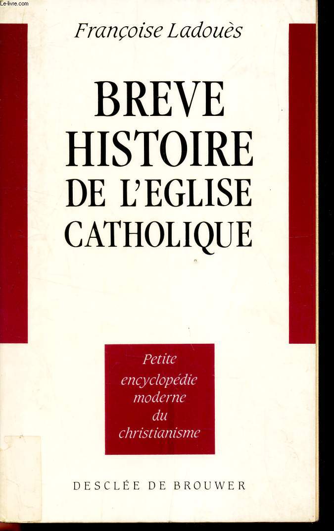 BREVE HISTOIRE DE L'EGLISE CATHOLIQUE - PEtite encyclopedie moderne du christianisme.