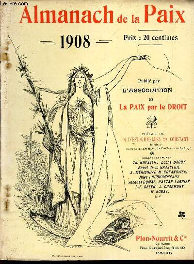 ALMANACH DE LA PAIX - 1908 / La 1ere conference de la paix / LA grande pense de Sir Campbell Bannerman / L'activit des socits de la paix et de leurs membres / Des maux de la guerre dans les Provinces limitrophes / Les causes morales d'une crise eco...