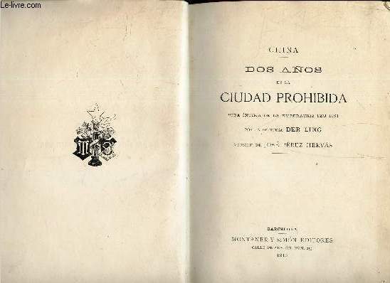 CHINA - DOS ANOS EN LA GUIDAS PROHIBIDA - vida intima de a emperatriz TZU HSI por la Princesa DER LING .