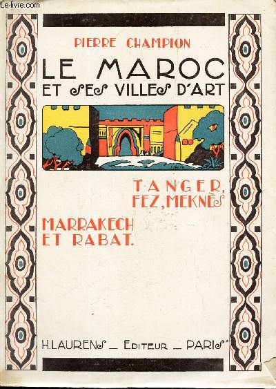 LE MARCO ET SES VILLES D'ART. TANGER, FEZ, MEKNES - MARAKECH ET RABAT.