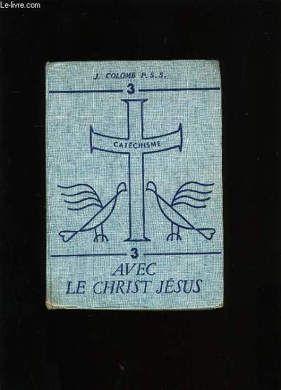 CATECHISME 3. AVEC LE CHRIST JESUS.