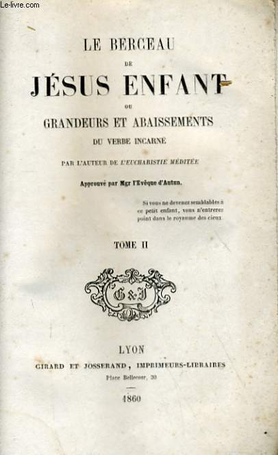 LE BERCEAU DE JESUS ENFANTS OU GRANDEURS ET ABAISSEMENTS DU VERBE INCARNE - TOME II