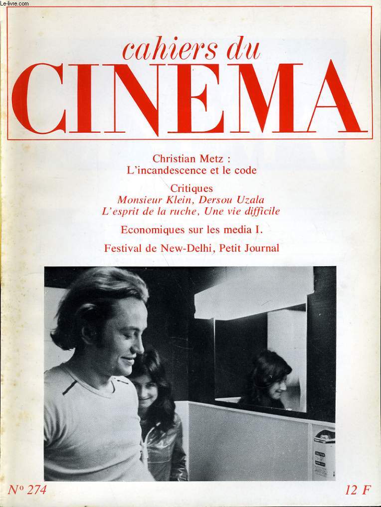 CAHIERS DU CINEMA N 274 - CHRISTIAN METZ: L'INCANDESCENCE ET LE CODE - CRITIQUES: MONSIEUR KLEIN, DRSOU UZALA, L'ESPRIT DE LA RUCHE, UNE VIE DIFFICILE - ECONOMIQUES SUR LES MEDIA 1 - FESTIVAL DE NEW-DELHI, PETIT JOURNAL.