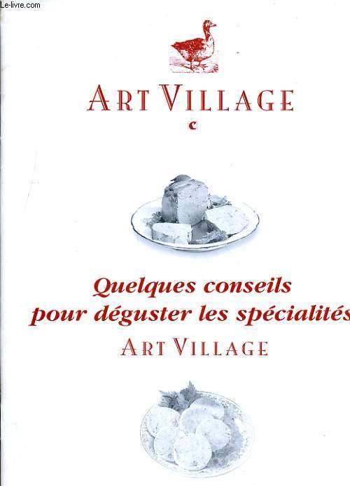ART VILLAGE. QUELQUES CONSEILS POUR DEGUSTER LES SPECIALITES.