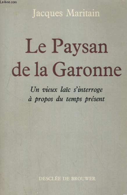LE PAYSAN DE LA GARONNE. UN VIEUX LAIC S'INTERROGE A PROPOS DU TEMPS PRESENT