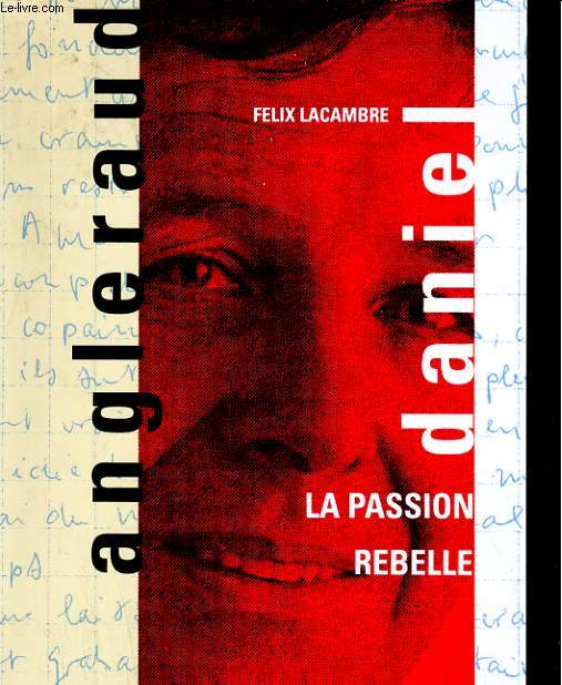 DANIEL ANGLERAUD. LA PASSION REBELLE