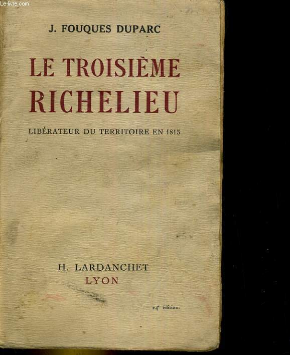 LE TROISIEME RICHELIEU. LIBERATEUR DU TERRITOIRE EN 1815