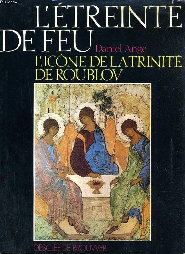 L'ETREINTE DE FEU, L'ICONE DE LA TRINITE DE ROUBLOV