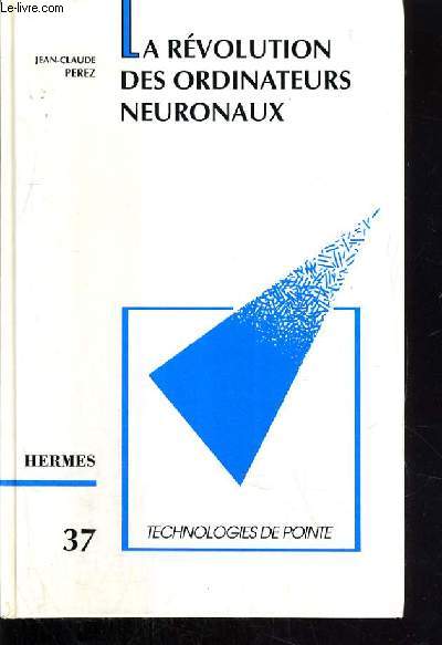 LA REVOLUTION DES ORDINATEURS NEURONAUX / COLLECTION TECHNOLOGIES DE POINTE.