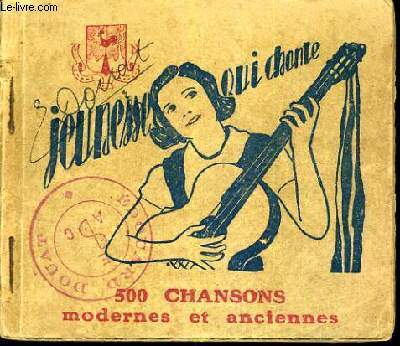 JEUNESSE QUI CHANTE - 500 CHANSONS MODERNES ET ANCIENNES.