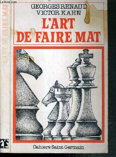 L'ART DE FAIRE MAT - 83 PARTIES, 46 FINS DE PARTIES, 80 EXERCICES, 305 DIAGRAMMES.