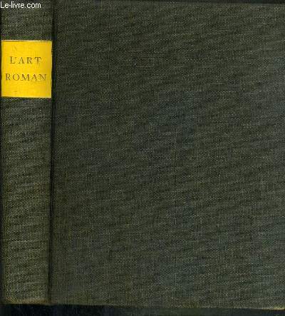 L'ART ROMAN EN FRANCE - ILE DE FRANCE - CHAMPAGNE - NORD - EST - NORMANDIE ET BRETAGNE - BASSIN DE LA LOIRE ET OUEST - LANGUEDOC ET SUD-OUEST - AUVERGNE ET CEVENNES - BOURGOGNE ET REGIONS LIMITHROPHES - PROVENCE - VERS L'ART GOTHIQUE.
