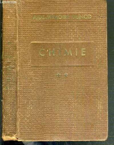 CHIMIE - TOME II. PROPRIETES ET CARACTERISTIQUES DES COMPOSES ORGANIQUES - A L'USAGE DES: ETUDIANTS P.C.B. ET LICENCES... / AIDE-MEMOIRE DUNOD