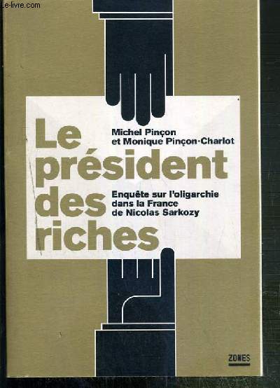 LE PRESIDENT DES RICHES - ENQUETE SUR L'OLIGARCHIE DANS LA FRANCE DE NICOLAS SARKOZY
