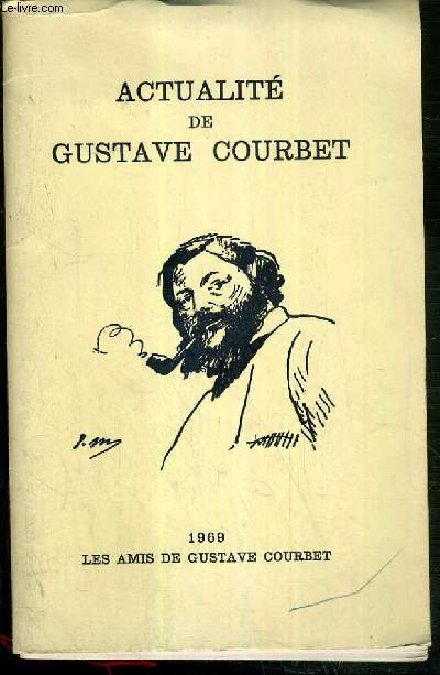 ACTUALITE DE GUSTAVE COURBET - EDITEE A L'OCCASION DU CENT CINQUANTIEME ANNIVERSAIRE DE LA NAISSANCE DE COURBET