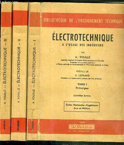 ELECTROTECHNIQUE A L'USAGE DES INGENIEURS - 3 TOMES - 1 + 2 + 3  / BIBLIOTHEQUE DE L'ENSEIGNEMENT TECHNIQUE - 4eme EDITION.
