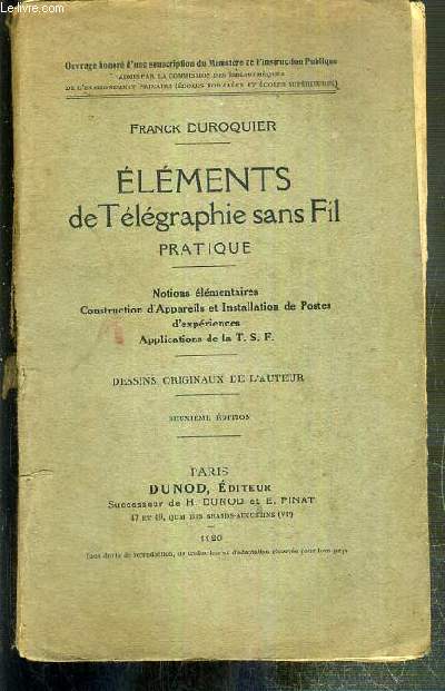 ELEMENTS DE TELEGRAPHIE SANS FIL PRATIQUE - NOTIONS ELEMENTAIRES - CONSTRUCTION D'APPAREILS ET INSTALLATION DE POSTES D'EXPERIENCES - APPLICATIONS DE LA T.S.F. - 2eme EDITION