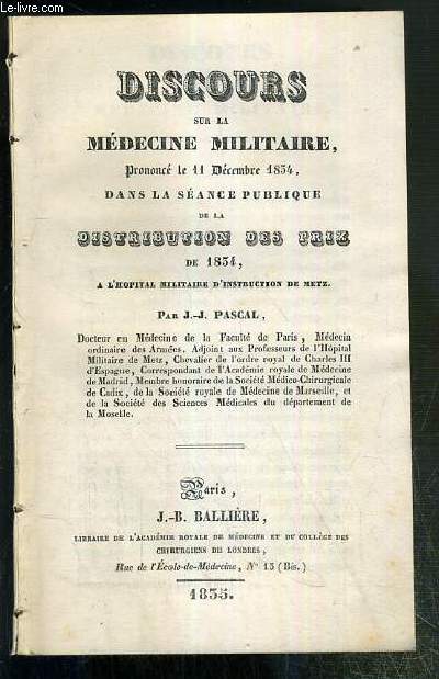 DISCOURS SUR LA MEDECINE MILITAIRE PRONONCE LE 11 DECEMBRE 1834, DANS LA SEANCE PUBLIQUE DE LA DISTRIBUTION DES PRIX DE 1834, A L'HOPITAL MILITAIRE D'INSTRUCTION DE METZ