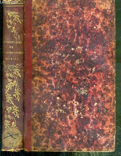 DICTIONNAIRE DE JURISPRUDENCE USUELLE OU CODE GENERAL DES COMMERCANTS, INDUSTRIELS, ADMINISTRATEURS ET PROPRIETAIRES.
