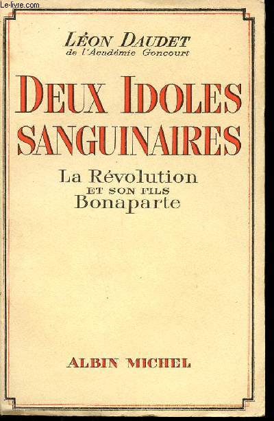 DEUX IDOLES SANGUINAIRES - LA REVOLUTION ET SON FILS BONAPARTE