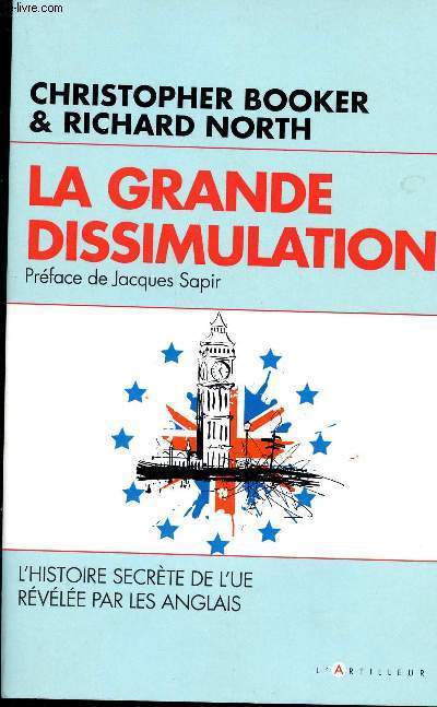 LA GRAND EDISSIMULATION - L'HISTOIRE SECRETE DE L'UE REVELEE PAR LES ANGLAIS