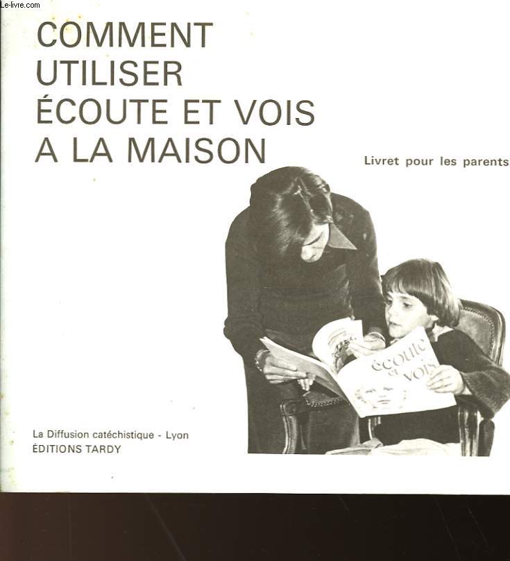 COMMENT UTILISER ECOUTE ET VOIS A LA MAISON - LIVRET POUR LES PARENTS
