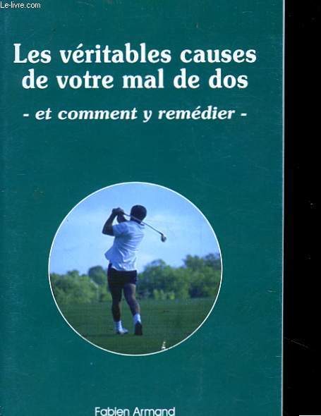 LES VERITABLES CAUSES DE VOTRE MAL DE DOS - ET COMMENT Y REMEDIER