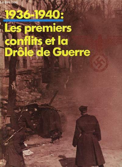1936 - 1940 - LES PREMIERS CONFLITS ET LA DROLE DE GUERRE