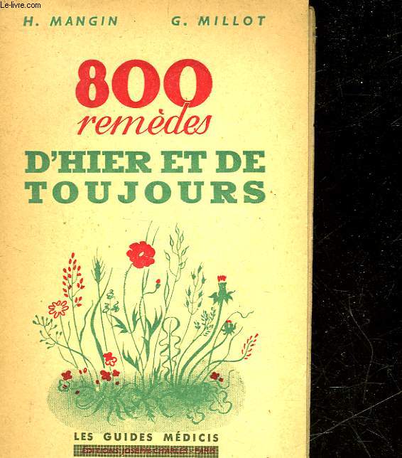 800 REMEDES D'HIER ET DE TOUJOURS EMPRUNTES AU FOLKLORE ET INSPIRES DU BON SENS POPULAIRE